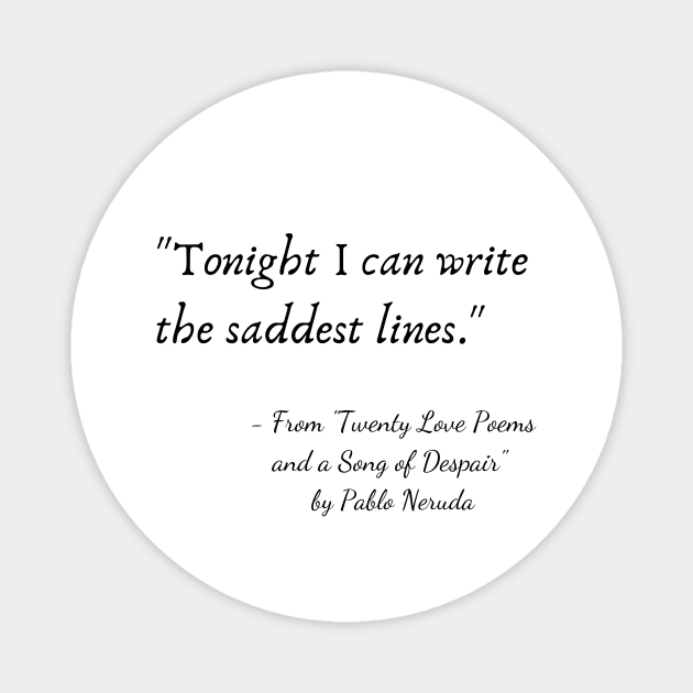 A Quote from "Twenty Love Poems and a Song of Despair" by Pablo Neruda Magnet by Poemit